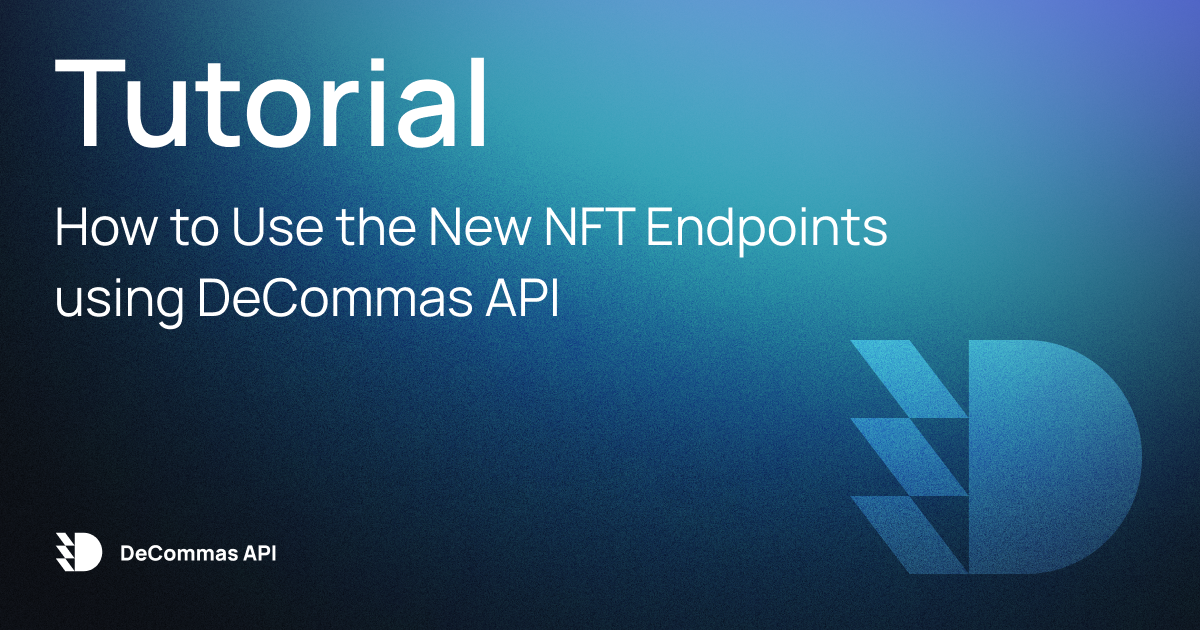 post-Tutorial: How to Use the New NFT Endpoints using DeCommas API