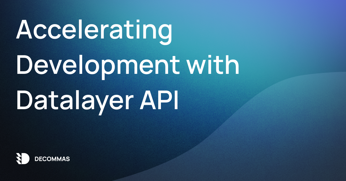 post- Accelerating Development with Datalayer API