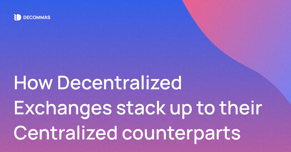 post-How Decentralized Exchanges Stack Up to Their Centralized Counterparts